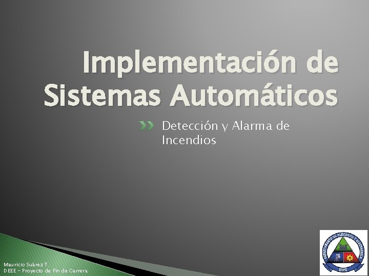 Implementación de Sistemas Automáticos Detección y Alarma de Incendios Mauricio Suárez T. DEEE -