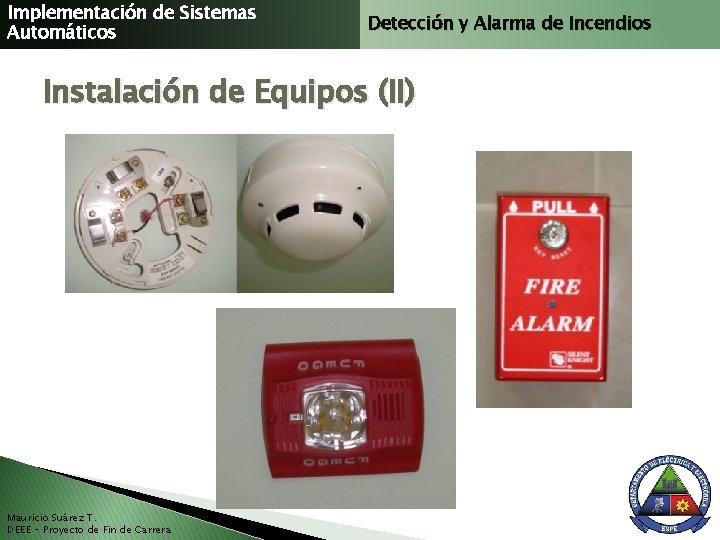 Implementación de Sistemas Automáticos Detección y Alarma de Incendios Instalación de Equipos (II) Mauricio