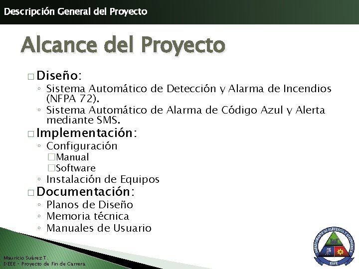 Descripción General del Proyecto Alcance del Proyecto � Diseño: ◦ Sistema Automático de Detección