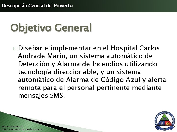 Descripción General del Proyecto Objetivo General � Diseñar e implementar en el Hospital Carlos