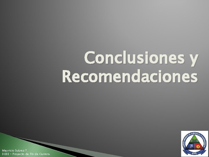 Conclusiones y Recomendaciones Mauricio Suárez T. DEEE - Proyecto de Fin de Carrera 
