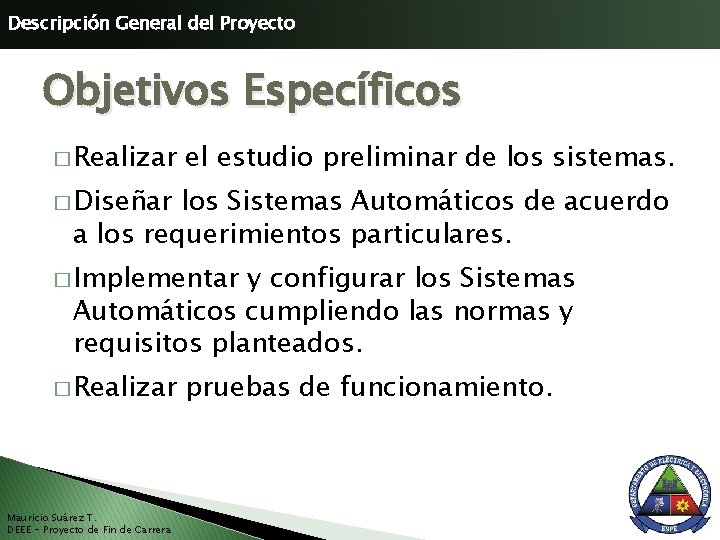 Descripción General del Proyecto Objetivos Específicos � Realizar el estudio preliminar de los sistemas.