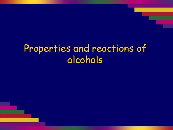 Properties and reactions of alcohols 