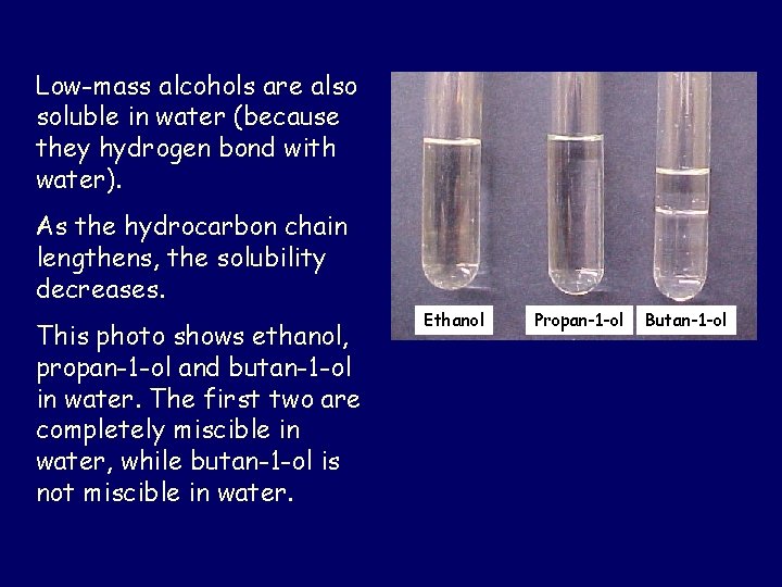 Low-mass alcohols are also soluble in water (because they hydrogen bond with water). As