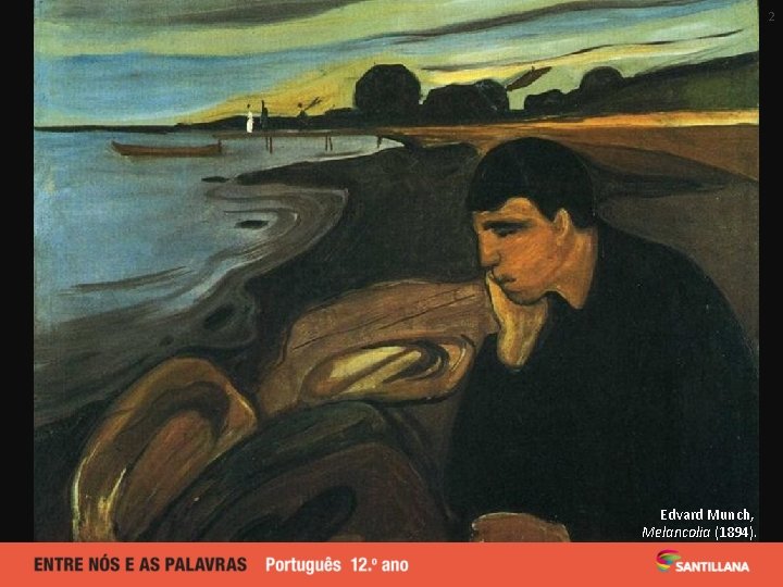 2 Edvard Munch, Melancolia (1894). 