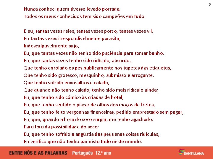 Nunca conheci quem tivesse levado porrada. Todos os meus conhecidos têm sido campeões em