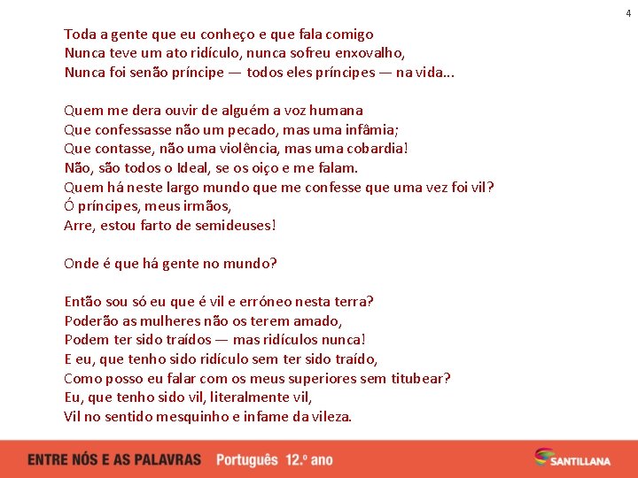 4 Toda a gente que eu conheço e que fala comigo Nunca teve um