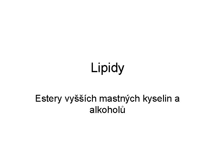 Lipidy Estery vyšších mastných kyselin a alkoholů 