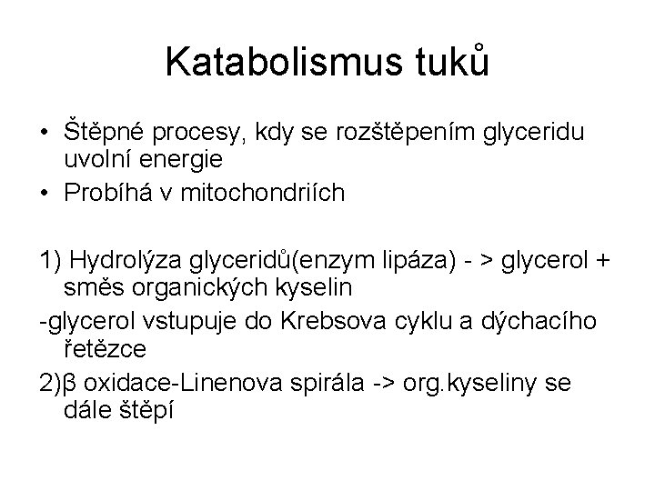 Katabolismus tuků • Štěpné procesy, kdy se rozštěpením glyceridu uvolní energie • Probíhá v