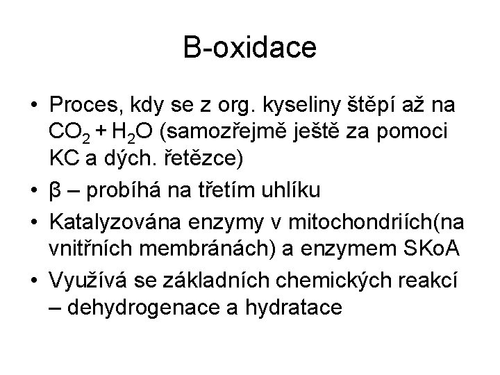 Β-oxidace • Proces, kdy se z org. kyseliny štěpí až na CO 2 +