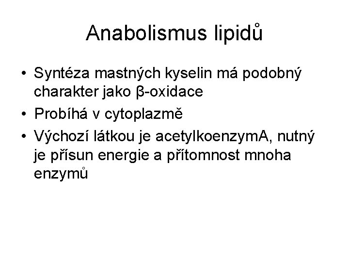 Anabolismus lipidů • Syntéza mastných kyselin má podobný charakter jako β-oxidace • Probíhá v