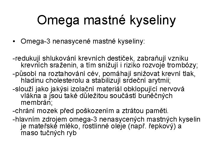 Omega mastné kyseliny • Omega-3 nenasycené mastné kyseliny: -redukují shlukování krevních destiček, zabraňují vzniku