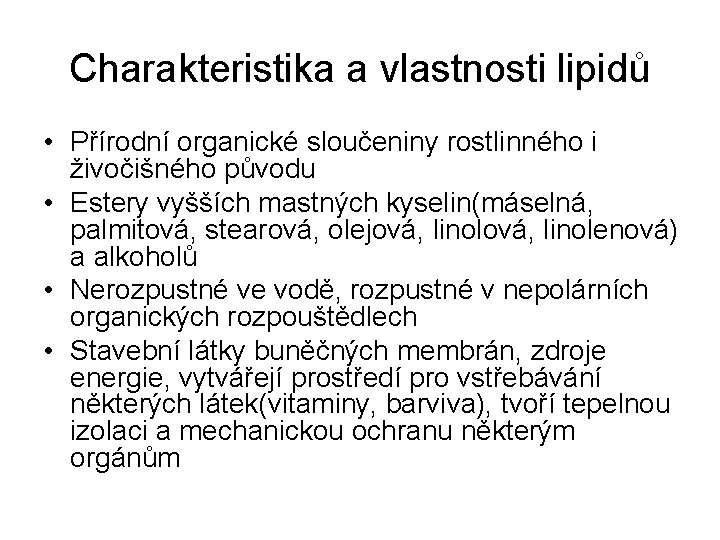 Charakteristika a vlastnosti lipidů • Přírodní organické sloučeniny rostlinného i živočišného původu • Estery