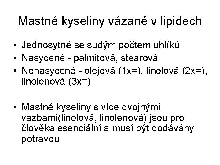 Mastné kyseliny vázané v lipidech • Jednosytné se sudým počtem uhlíků • Nasycené -