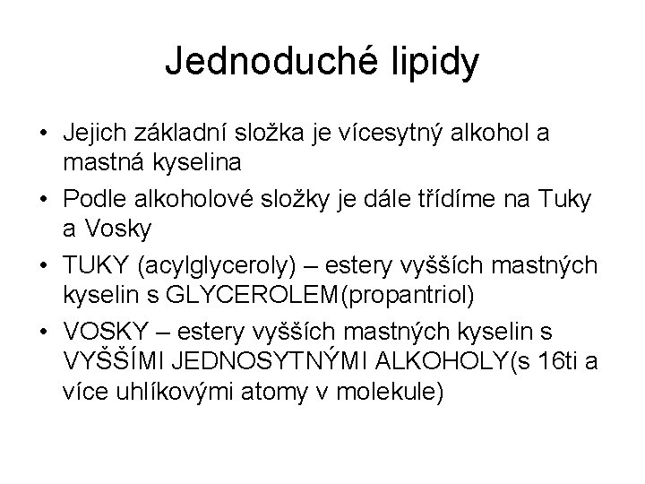 Jednoduché lipidy • Jejich základní složka je vícesytný alkohol a mastná kyselina • Podle