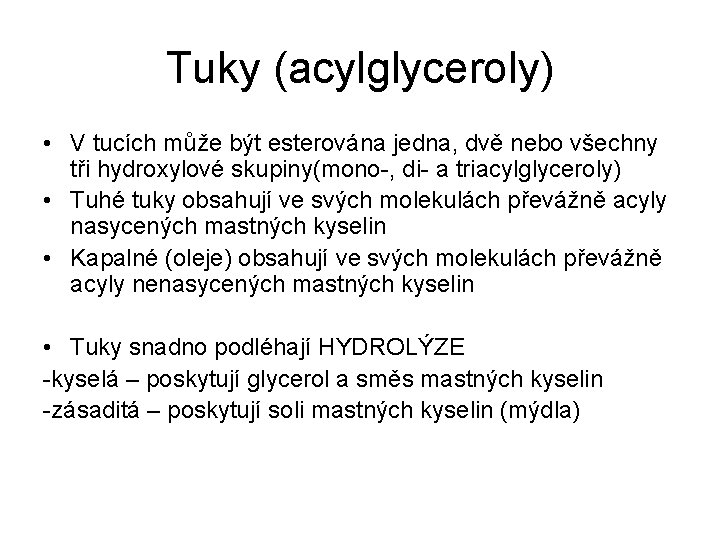 Tuky (acylglyceroly) • V tucích může být esterována jedna, dvě nebo všechny tři hydroxylové