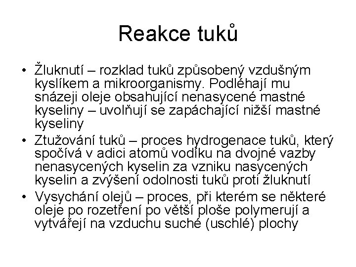 Reakce tuků • Žluknutí – rozklad tuků způsobený vzdušným kyslíkem a mikroorganismy. Podléhají mu