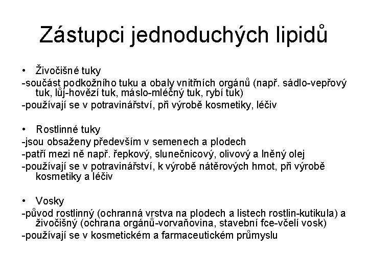 Zástupci jednoduchých lipidů • Živočišné tuky -součást podkožního tuku a obaly vnitřních orgánů (např.