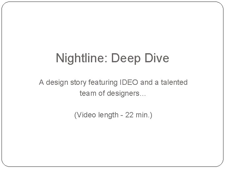 Nightline: Deep Dive A design story featuring IDEO and a talented team of designers…