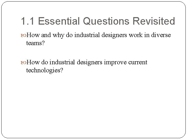 1. 1 Essential Questions Revisited How and why do industrial designers work in diverse