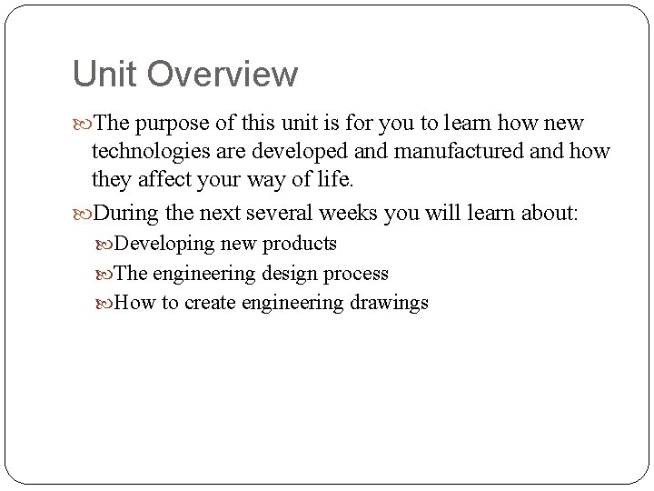 Unit Overview The purpose of this unit is for you to learn how new