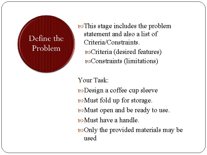  This stage includes the problem statement and also a list of Criteria/Constraints. Criteria