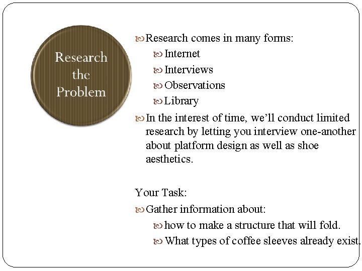  Research comes in many forms: Internet Interviews Observations Library In the interest of