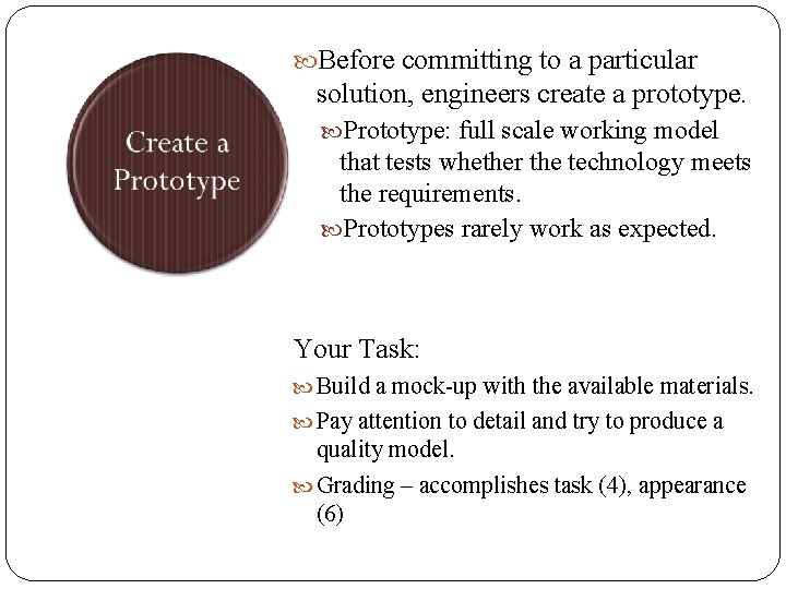  Before committing to a particular solution, engineers create a prototype. Prototype: full scale