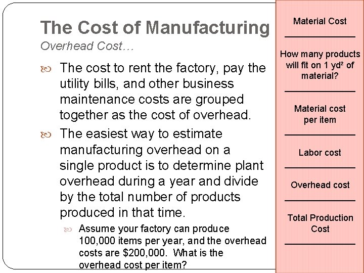 The Cost of Manufacturing Overhead Cost… The cost to rent the factory, pay the