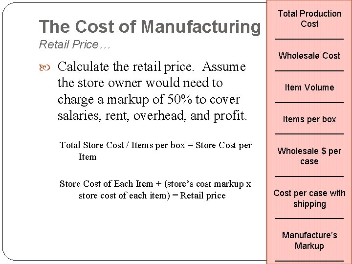 The Cost of Manufacturing Retail Price… Calculate the retail price. Assume the store owner