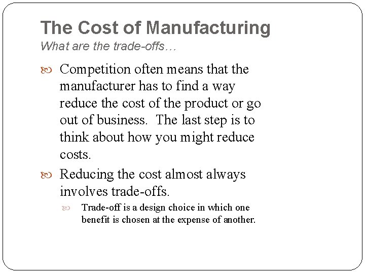 The Cost of Manufacturing What are the trade-offs… Competition often means that the manufacturer