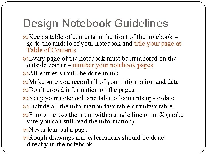 Design Notebook Guidelines Keep a table of contents in the front of the notebook