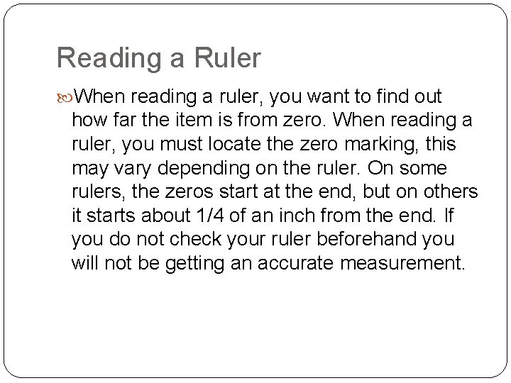 Reading a Ruler When reading a ruler, you want to find out how far