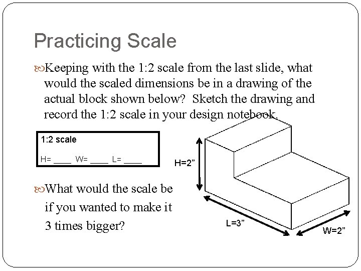 Practicing Scale Keeping with the 1: 2 scale from the last slide, what would