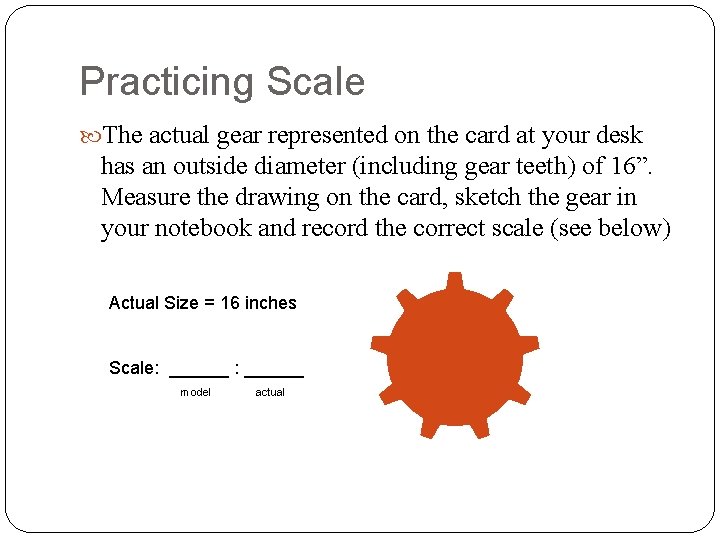 Practicing Scale The actual gear represented on the card at your desk has an