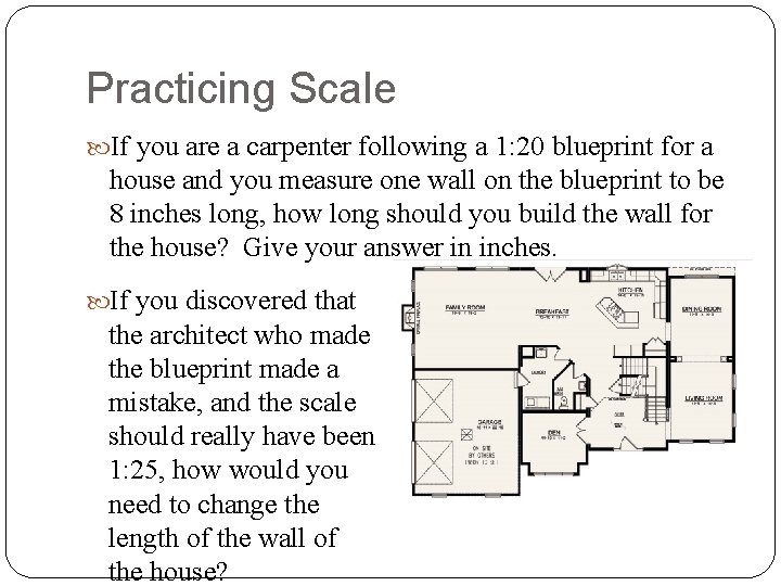Practicing Scale If you are a carpenter following a 1: 20 blueprint for a