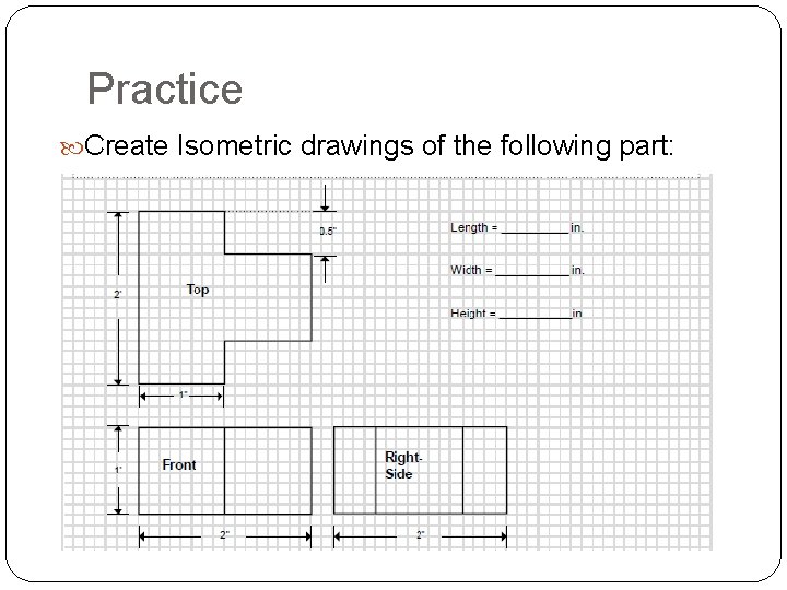 Practice Create Isometric drawings of the following part: 