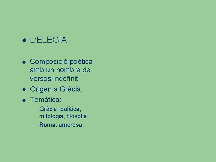  L’ELEGIA Composició poètica amb un nombre de versos indefinit. Origen a Grècia. Temàtica: