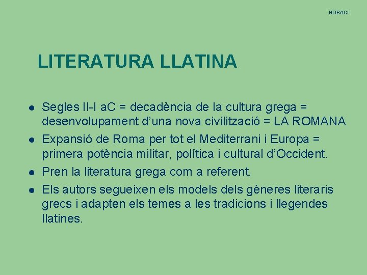 HORACI LITERATURA LLATINA Segles II-I a. C = decadència de la cultura grega =