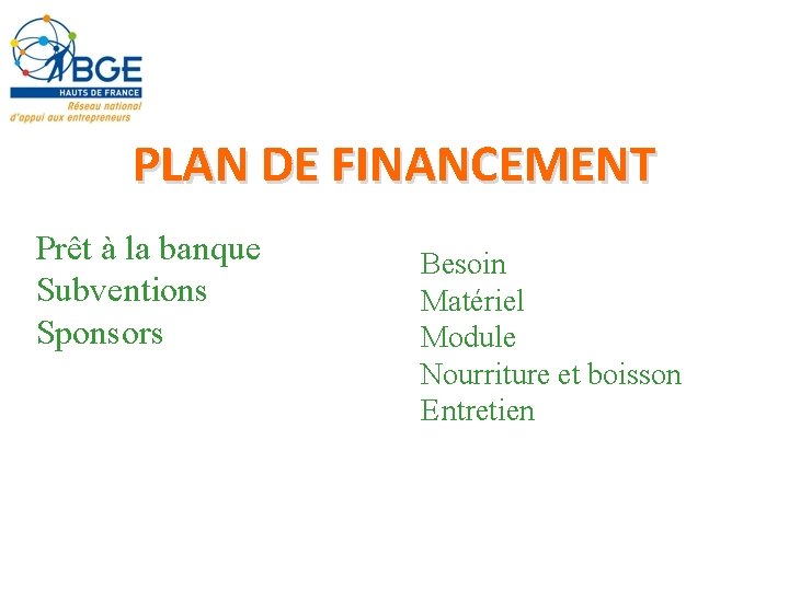 PLAN DE FINANCEMENT Prêt à la banque Subventions Sponsors Besoin Matériel Module Nourriture et