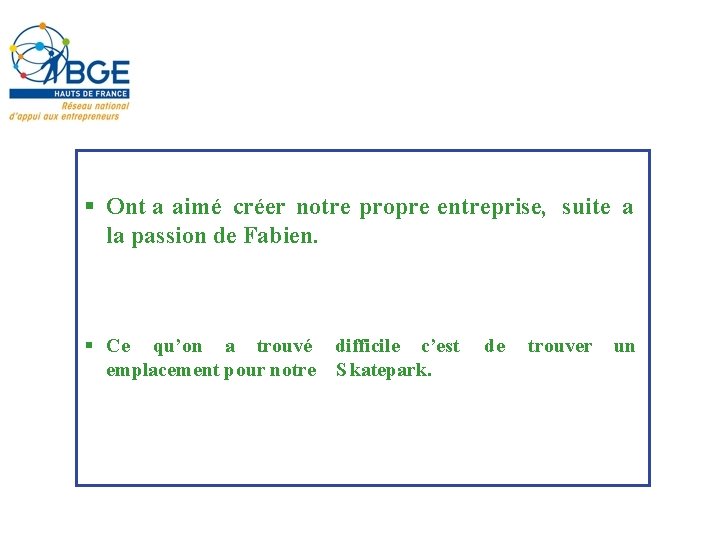 § Ont a aimé créer notre propre entreprise, suite a la passion de Fabien.