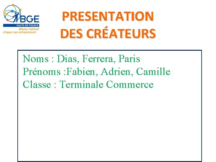 PRESENTATION DES CRÉATEURS Noms : Dias, Ferrera, Paris Prénoms : Fabien, Adrien, Camille Classe