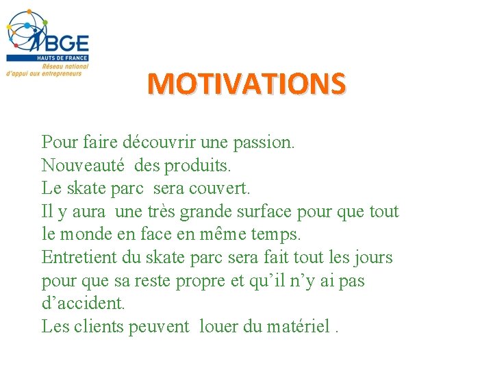 MOTIVATIONS Pour faire découvrir une passion. Nouveauté des produits. Le skate parc sera couvert.