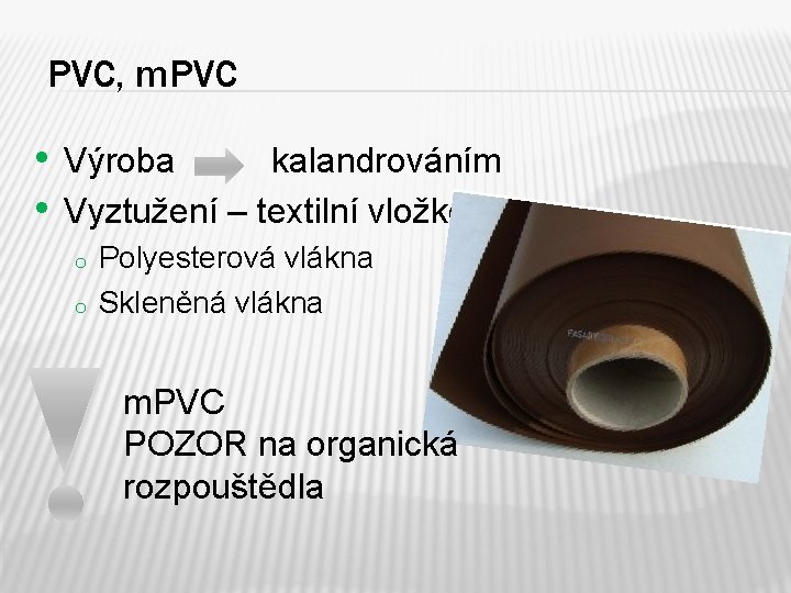 PVC, m. PVC • Výroba kalandrováním • Vyztužení – textilní vložkou o o Polyesterová