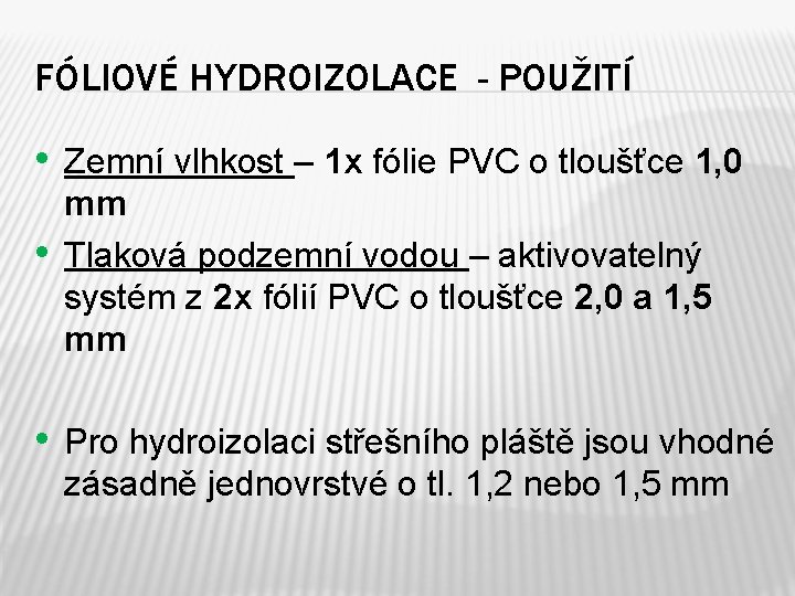 FÓLIOVÉ HYDROIZOLACE - POUŽITÍ • Zemní vlhkost – 1 x fólie PVC o tloušťce