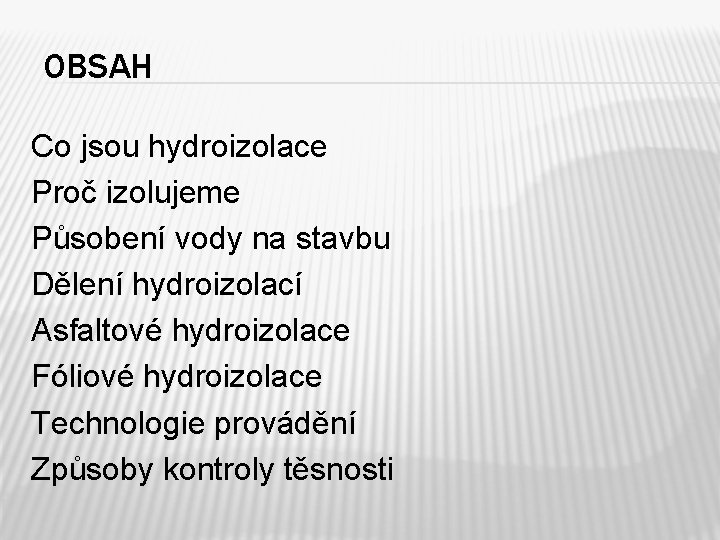 OBSAH Co jsou hydroizolace Proč izolujeme Působení vody na stavbu Dělení hydroizolací Asfaltové hydroizolace