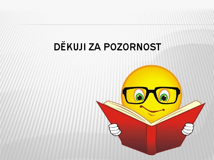 DĚKUJI ZA POZORNOST 