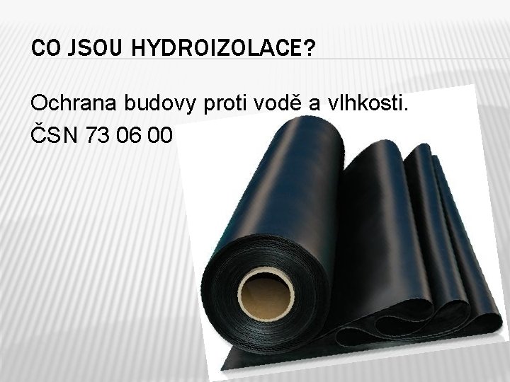 CO JSOU HYDROIZOLACE? Ochrana budovy proti vodě a vlhkosti. ČSN 73 06 00 