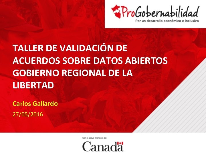 TALLER DE VALIDACIÓN DE ACUERDOS SOBRE DATOS ABIERTOS GOBIERNO REGIONAL DE LA LIBERTAD Carlos
