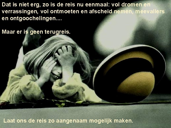 Dat is niet erg, zo is de reis nu eenmaal: vol dromen en verrassingen, Dat is niet erg, zo is de reis nu eenmaal: vol dromen en verrassingen,